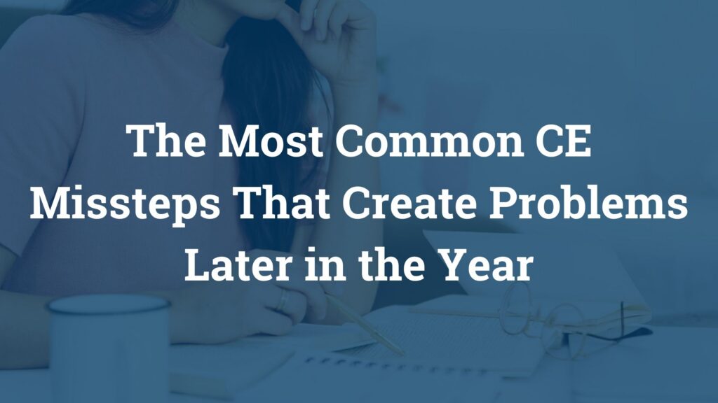 The Most Common CE Missteps That Create Problems Later in the Year
