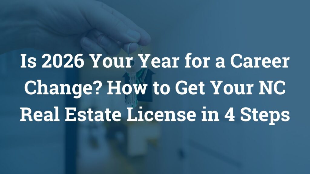Is 2026 Your Year for a Career Change? How to Get Your NC Real Estate License in 4 Steps