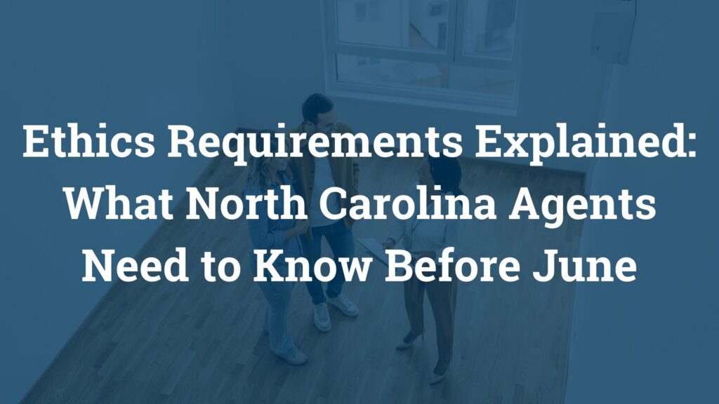 Ethics Requirements Explained: What North Carolina Agents Need to Know Before June